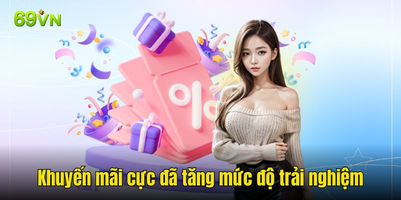 Khuyến mãi cực đã tại nhà cái tăng mức độ trải nghiệm
