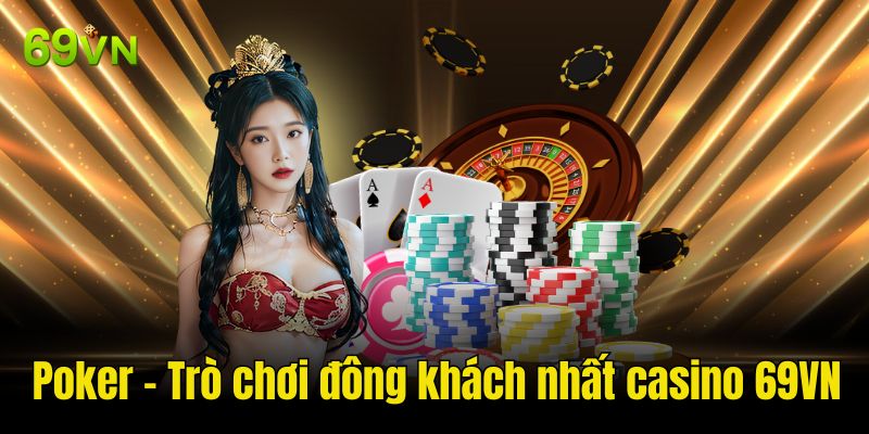 Poker - Trò chơi đông khách nhất sảnh casino 69VN