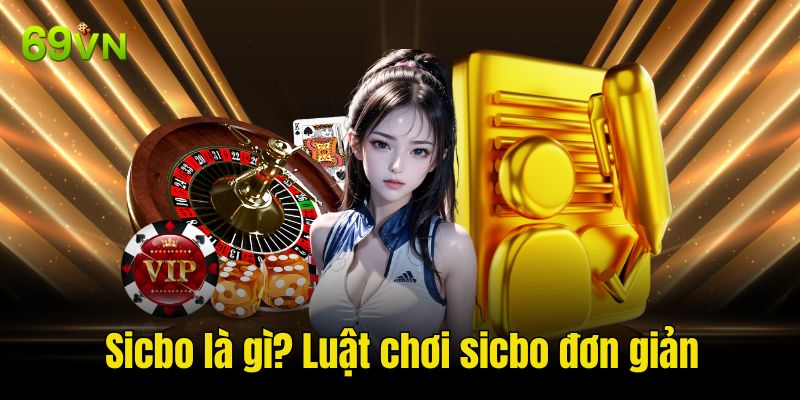 Sicbo là gì? Luật chơi sicbo đơn giản